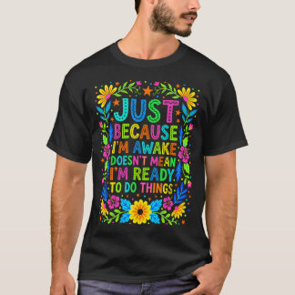 Sarcastische Moeder Bloemig Wakker Niet Klaar Grap T-shirt