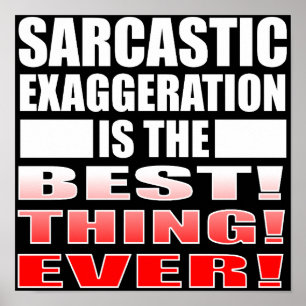 Sarcastische overdrijving Funny Poster Sign Quotes