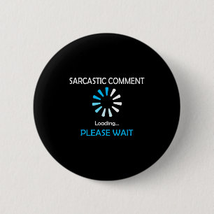 Sarcastische reactie laden, even geduld ronde button 5,7 cm