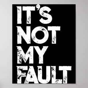 Sarcastische S _ Grappig Het Is Niet Mijn Schuld _ Poster