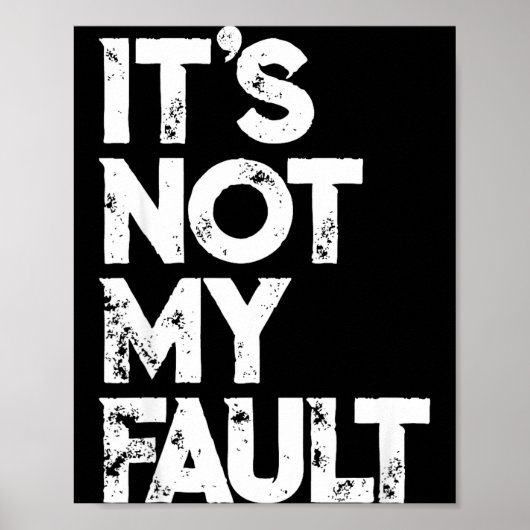 Sarcastische S _ Grappig Het Is Niet Mijn Schuld _ Poster (Voorkant)