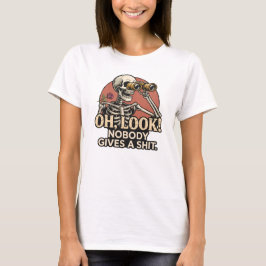 Sarcastische Skelet Grappige Quote Humor T-shirt