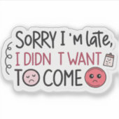 Sarcastische sticker met “Sorry dat ik te laat ben (Voorkant)