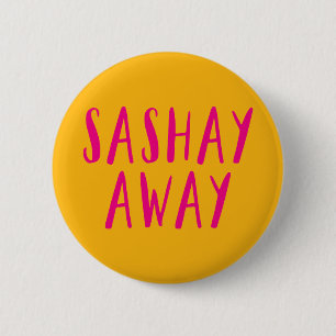 Sashay Away. Ronde Button 5,7 Cm
