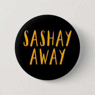 Sashay Away. Ronde Button 5,7 Cm