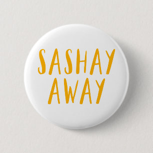 Sashay Away. Ronde Button 5,7 Cm
