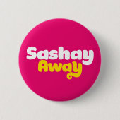 Sashay Away. Ronde Button 5,7 Cm (Voorkant)