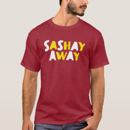 Sashay Away. T-shirt