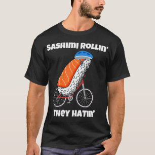 Sashimi Rollin' They Hatin' Fietsen Sushi Sashimi T-shirt