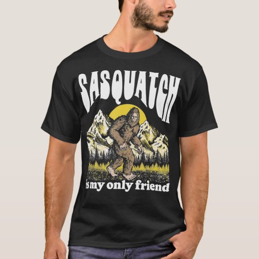 Sasquatch is My Only Friend Funny Bigfoot Introver T-shirt (Voorkant)