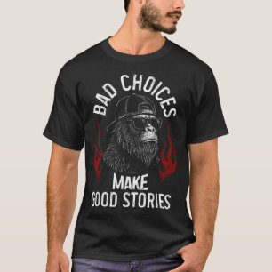 Sasquatch slechte keuzes maken goede verhalen sarc t-shirt