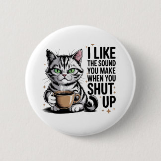 Sassige kattenquote – “Ik vind het geluid dat je m Ronde Button 5,7 Cm