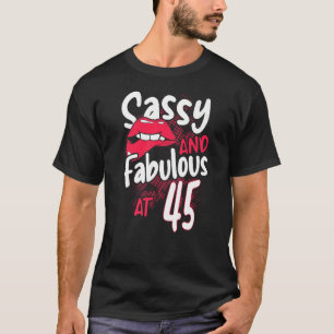 Sassy and Fabulous at 45 oman feminist 45th Birth T-shirt