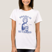 Sassy Funny Diva T-shirt – Drama is mijn cardio (Voorkant)