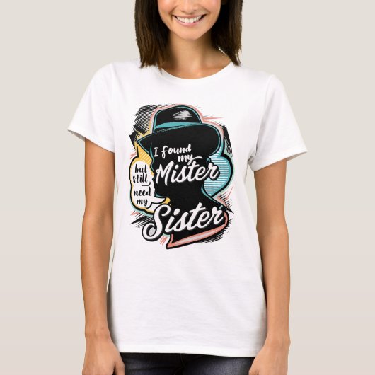 Sassy "Nog steeds mijn zus nodig" zusterschap cita T-shirt (Voorkant)