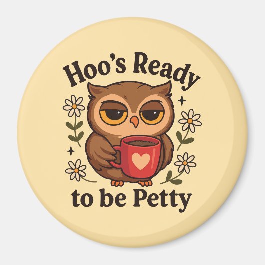 Sassy Owl Coffee Hoo’s Ready to Be Petty Magneet (Voorkant)