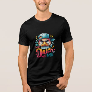 Sassy Quote Funny Attitude Don't Duck with Me Tri- Tri-Blend Shirt