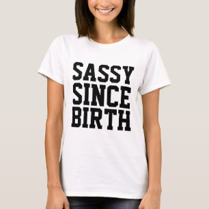 SASSY SINDS DE GEBOORTE, grappige dames T-shirts