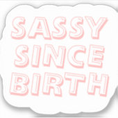 Sassy sinds de geboorte sticker (Voorkant)