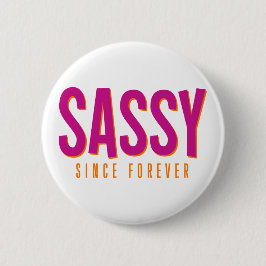 Sassy, sinds voor altijd. ronde button 5,7 cm