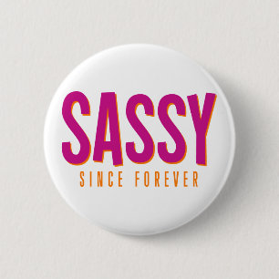 Sassy, sinds voor altijd. ronde button 5,7 cm