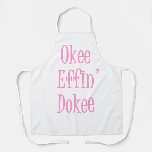 Sassy Woman Funny Gezegde Okee Effin' Dokee Schort (Voorkant)