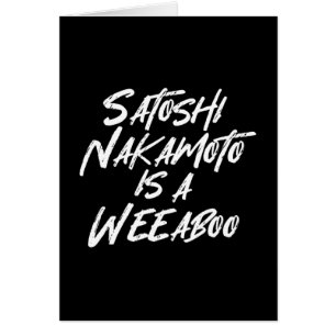 SATOSHI NAKAMOTO IS EEN WEABOO-KAART