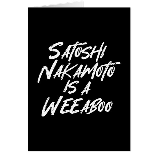 SATOSHI NAKAMOTO IS EEN WEABOO-KAART (Voorkant)