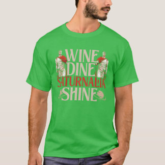 Saturnalia Wine Dine Saturnalia Shine grappig T-shirt