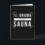 sauna geen drama in de sauna kaart<br><div class="desc">Bent u een sauna-eigenaar en zou u graag een sauna hebben in een wellness oasis met een sauna en een infraroodhut? Dan is dit sauna-ontwerp goed voor sauna-fans. cadeau voor Kerstmis,  verjaardag en vrienden</div>