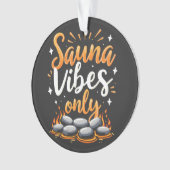 Sauna Vibes Only Sauna Enthusiast Spa Dag Ornament (voorkant)