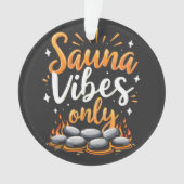 Sauna Vibes Only Sauna Enthusiast Spa Dag Ornament (voorkant)