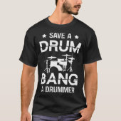 Save a drum bang a drummer Drummer  Drumming T-shirt (Voorkant)