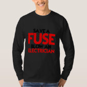 Save A Fuse Blow An Electrician T-shirt (Voorkant)