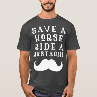 Save a Horse Ride a Mustache Design - Free Moustac T-shirt