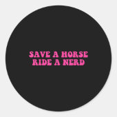 Save A Horse Ride A Nerd Funny Quote  Ronde Sticker (Voorkant)
