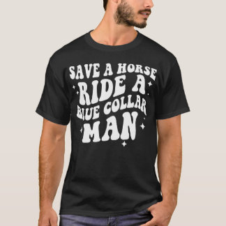 Save A Horse Ride Een Blue Collar Man familie T-shirt
