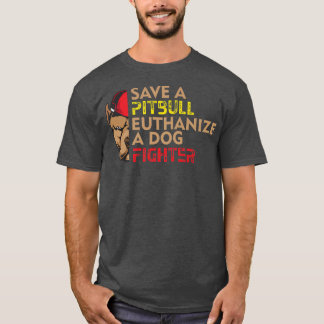 Save A Pitbull Euthanize a Dog Fighter, Dog Rescue T-shirt