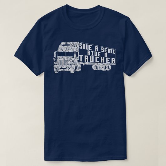 Save a Semi, Ride a Trucker Funny Truck Driver T-shirt (Design voorkant)