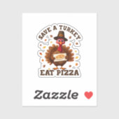Save a Turkey Eat Pizza – Funny Thanksgiving Pizza Sticker (Vel)