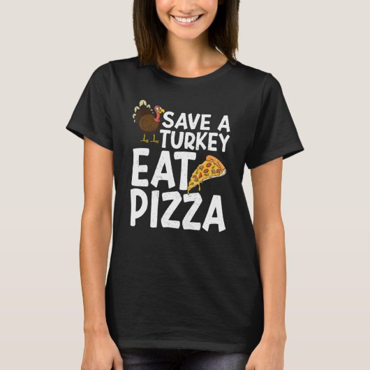 Save A Turkey Eat Pizza Thanks Giving  Thanksgivin T-shirt (Voorkant)