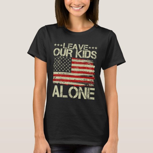 Save children Leave Our Kid Alone American flag Wo T-shirt (Voorkant)
