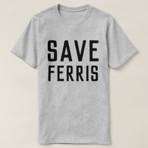 SAVE FERRIS T-SHIRT