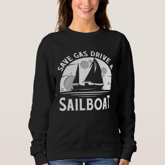 Save Gas Drive A Sail Boat Sailor Sailing Trui (Voorkant)