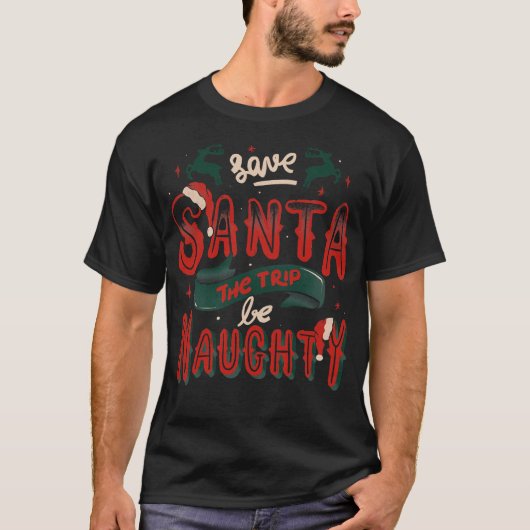 Save Santa The Trip Be Naughty by Tobe Fonseca T-shirt (Voorkant)