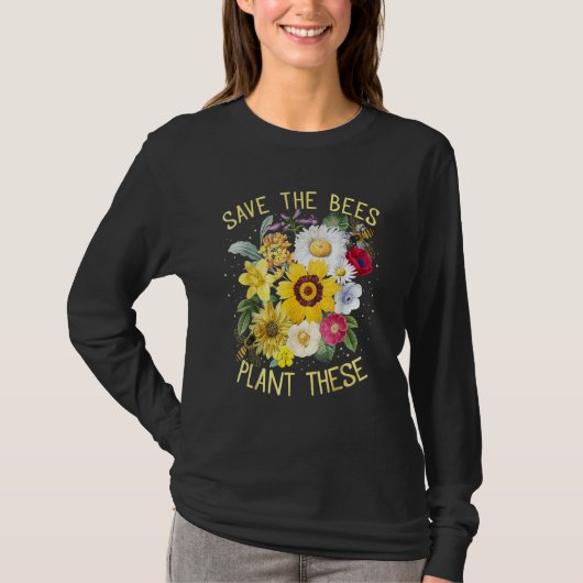 Save The Bees Plant These Honey Flowers Environmen T-shirt (Voorkant)
