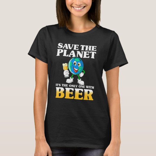 Save the Planet Quote For Beer T-shirt (Voorkant)