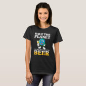 Save the Planet Quote For Beer T-shirt (Voorkant volledig)