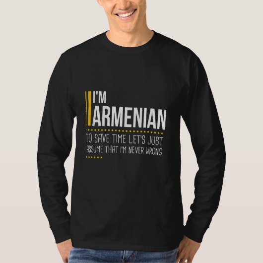 Save Time Lets Assume Armenian Is Never Wrong   Ar T-shirt (Voorkant)