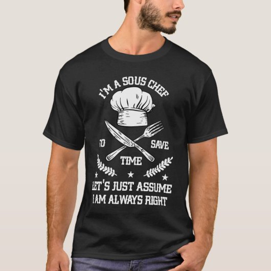 Save Time Let's Assume i'm Right Command Sous Chef T-shirt (Voorkant)